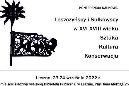 Konferencja naukowa: Leszczyńscy i Sułkowscy w XVI-XVIII wieku. Sztuka-Kultura-Konserwacja